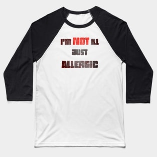 I am not ill just allergic Baseball T-Shirt